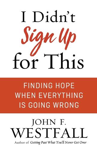 I Didn't Sign Up for This: Finding Hope When Everything Is Going Wrong (Paperback)