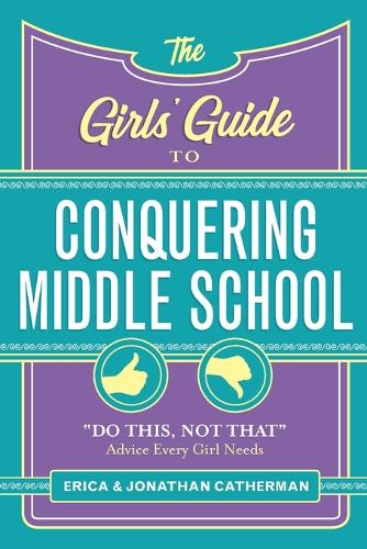 The Girls' Guide to Conquering Middle School: "Do This, Not That" Advice Every Girl Needs (Paperback)
