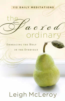 The Sacred Ordinary: Embracing the Holy in the Everyday (Paperback)
