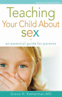 Teaching Your Child About Sex: An Essential Guide for Parents (Paperback)