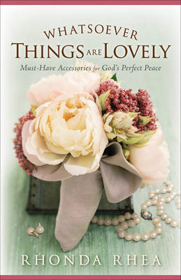 Whatsoever Things are Lovely: Must-have Accessories for God's Perfect Peace (Paperback)