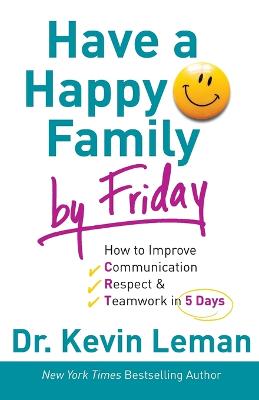 Have a Happy Family by Friday: How to Improve Communication, Respect & Teamwork in 5 Days (Paperback)