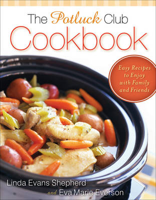 The Potluck Club Cookbook: Easy Recipes to Enjoy with Family and Friends (Paperback)