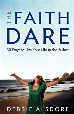 The Faith Dare: 30 Days to Live Your Life to the Fullest (Paperback)