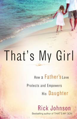 That's My Girl: How a Father's Love Protects and Empowers His Daughter (Paperback)