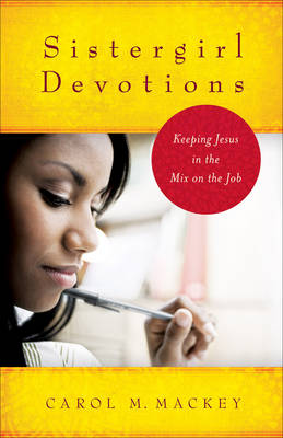 Sistergirl Devotions: Keeping Jesus in the Mix on the Job (Paperback)