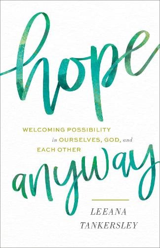 Hope Anyway - Welcoming Possibility in Ourselves, God, and Each Other (Hardback)