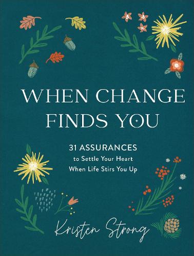 When Change Finds You - 31 Assurances to Settle Your Heart When Life Stirs You Up (Hardback)