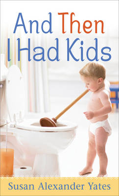 And Then I Had Kids (Paperback)