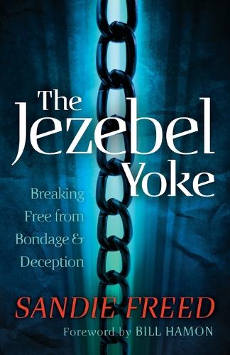 The Jezebel Yoke: Breaking Free from Bondage and Deception (Paperback)