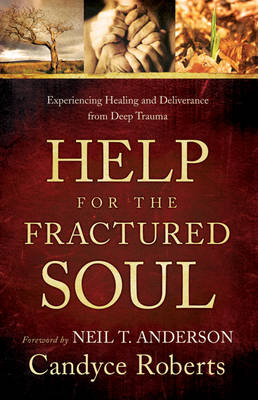 Help for the Fractured Soul: Experiencing Healing and Deliverance from Deep Trauma (Paperback)