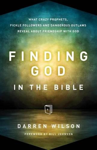 Finding God in the Bible: What Crazy Prophets, Fickle Followers and Dangerous Outlaws Reveal About Friendship with God (Paperback)