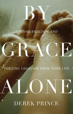By Grace Alone: Finding Freedom and Purging Legalism from Your Life (Paperback)