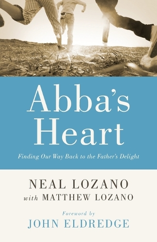 Abba's Heart: Finding Our Way Back to the Father's Delight (Paperback)