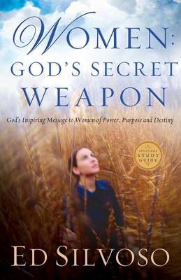 Women: God's Secret Weapon: God's Inspiring Message to Women of Power, Purpose and Destiny (Paperback)