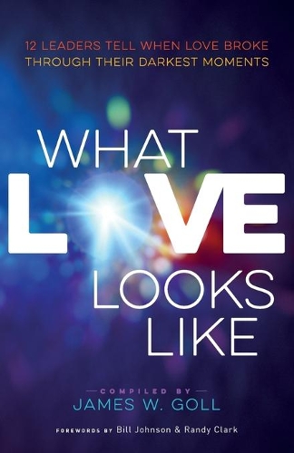 What Love Looks Like: 12 Leaders Tell When Love Broke Through Their Darkest Moments (Paperback)