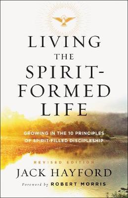 Living the Spirit-Formed Life: Growing in the 10 Principles of Spirit-Filled Discipleship (Paperback)