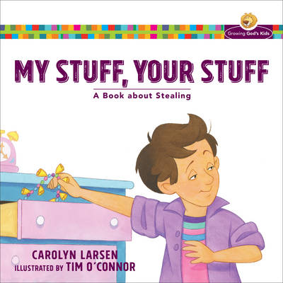 My Stuff, Your Stuff: A Book about Stealing - Growing God's Kids (Paperback)