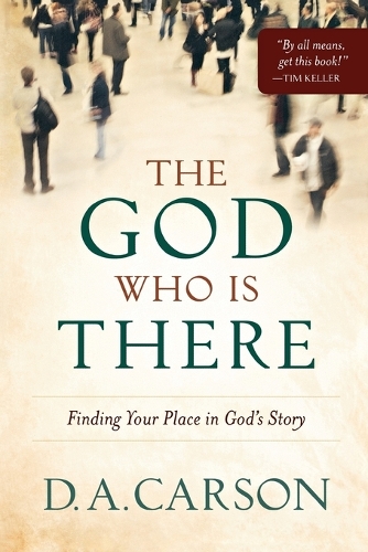 The God Who is There: Finding Your Place in God's Story (Paperback)
