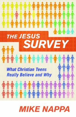 The Jesus Survey: What Christian Teens Really Believe and Why (Paperback)