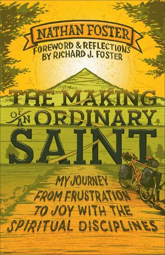 The Making of an Ordinary Saint: My Journey from Frustration to Joy with the Spiritual Disciplines (Paperback)