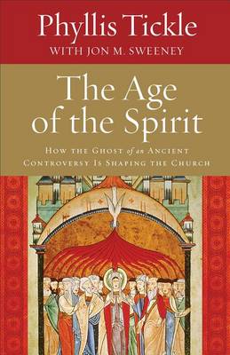 The Age of the Spirit: How the Ghost of an Ancient Controversy is Shaping the Church (Hardback)