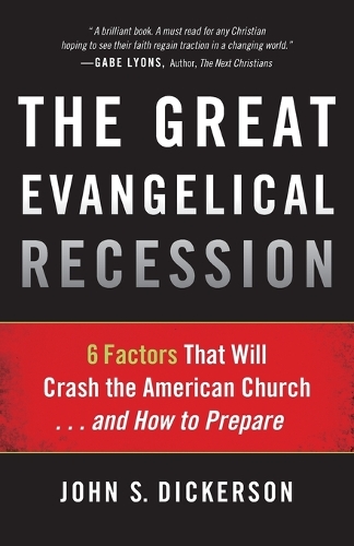 The Great Evangelical Recession: 6 Factors That Will Crash the American Church... and How to Prepare (Paperback)