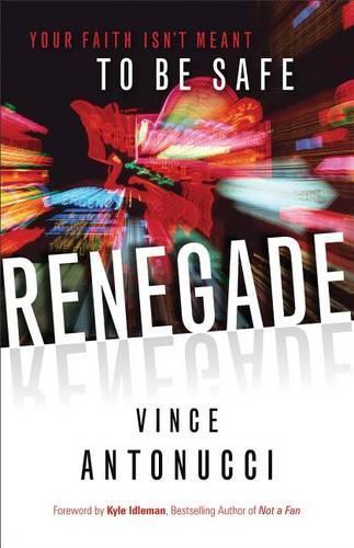 Renegade: Your Faith Isn't Meant to be Safe (Paperback)