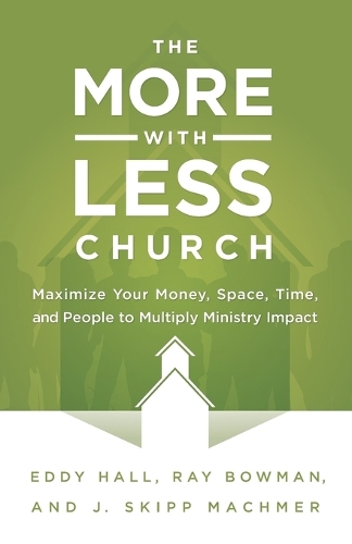 The More-with-Less Church: Maximize Your Money, Space, Time, and People to Multiply Ministry Impact (Paperback)