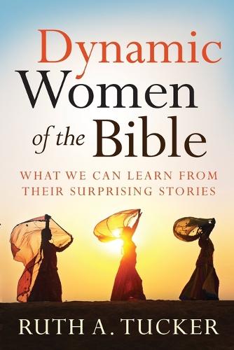 Dynamic Women of the Bible: What We Can Learn from Their Surprising Stories (Paperback)