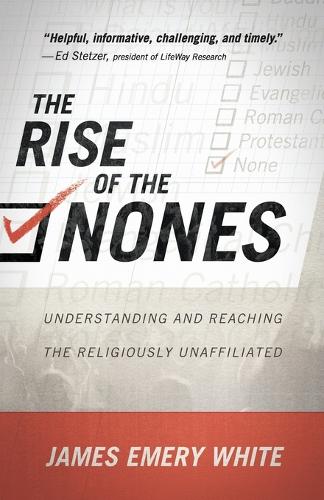 The Rise of the Nones: Understanding and Reaching the Religiously Unaffiliated (Paperback)