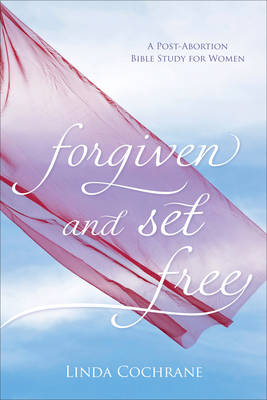 Forgiven and Set Free: A Post-Abortion Bible Study for Women (Paperback)