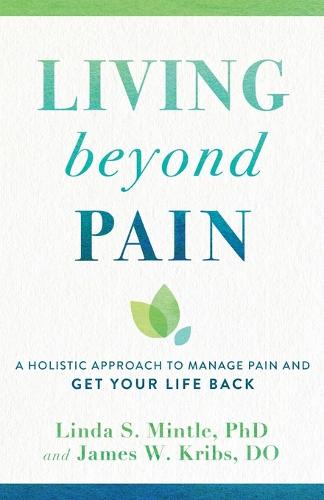 Living beyond Pain – A Holistic Approach to Manage Pain and Get Your Life Back (Paperback)