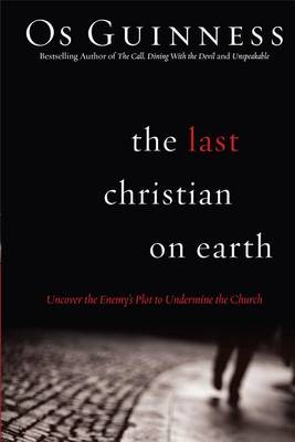 The Last Christian on Earth: Uncover the Enemy's Plot to Undermine the Church (Paperback)