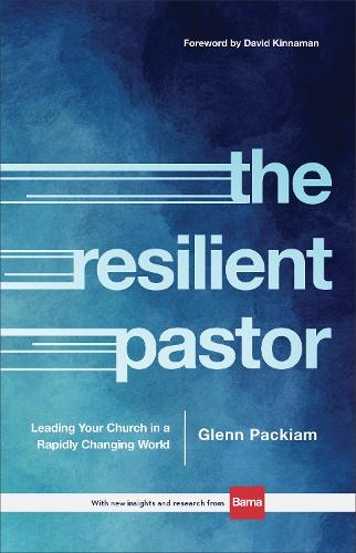 The Resilient Pastor – Leading Your Church in a Rapidly Changing World (Hardback)