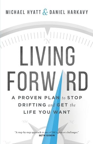 Cover of the book Living Forward – A Proven Plan to Stop Drifting and Get the Life You Want