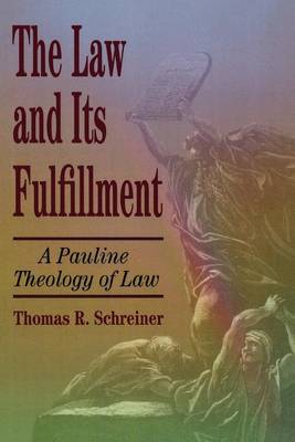 The Law and Its Fulfillment: A Pauline Theology of Law (Paperback)