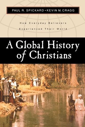 A Global History of Christians: How Everyday Believers Experienced Their World (Paperback)