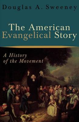 The American Evangelical Story: A History of the Movement (Paperback)