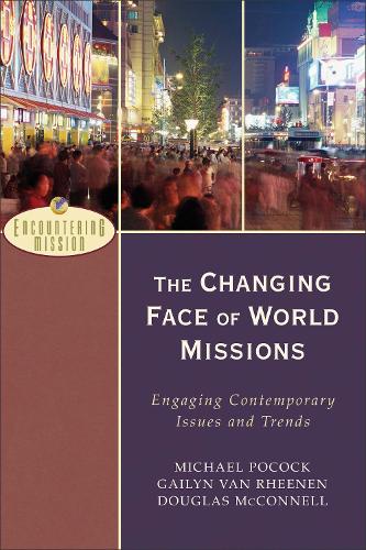 The Changing Face of World Missions: Engaging Contemporary Issues and Trends (Paperback)