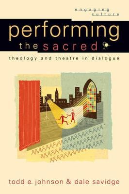 Performing the Sacred: Theology and Theatre in Dialogue (Paperback)