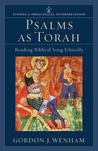 Psalms as Torah: Reading Biblical Song Ethically - Studies in Theological Interpretation (Paperback)