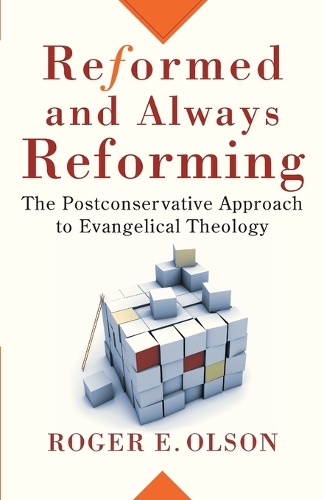 Reformed and Always Reforming: The Postconservative Approach to Evangelical Theology (Paperback)