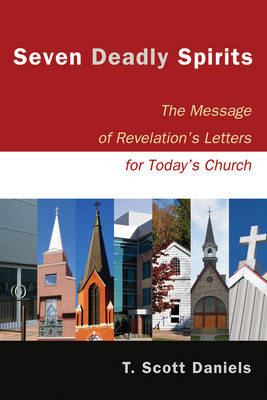 Seven Deadly Spirits: The Message of Revelation's Letters for Today's Church (Paperback)
