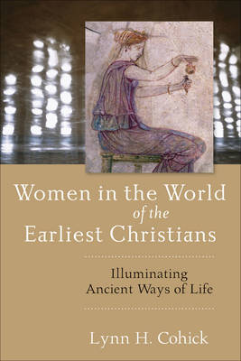 Women in the World of the Earliest Christians: Illuminating Ancient Ways of Life (Paperback)