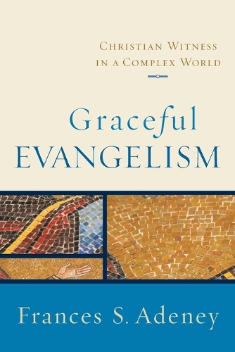 Graceful Evangelism: Christian Witness in a Complex World (Paperback)