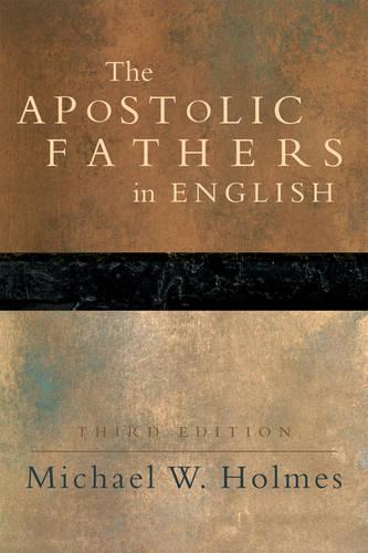 The Apostolic Fathers: Greek Texts and English Translations (Hardback)