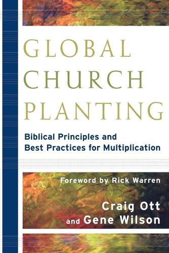 Global Church Planting - Biblical Principles and Best Practices for Multiplication (Paperback)