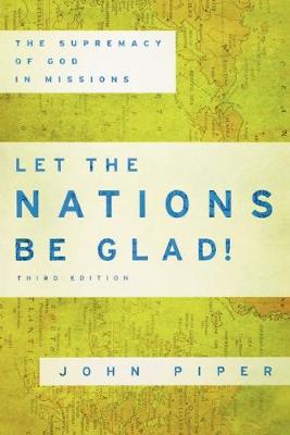 Let the Nations be Glad!: The Supremacy of God in Missions (Paperback)
