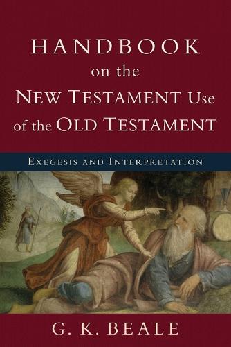 Handbook on the New Testament Use of the Old Tes - Exegesis and Interpretation (Paperback)